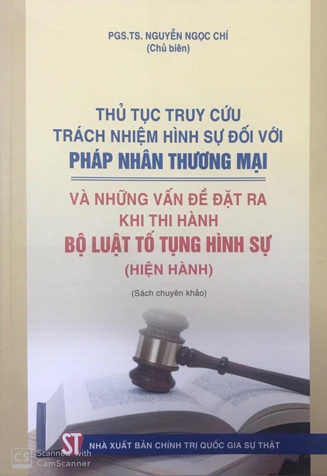 Thủ tục truy cứu trách nhiệm hình sự đối với pháp nhân thương mại và những vấn đề đặt ra khi thi hành Bộ luật Tố tụng hình sự (hiện hành) (Sách chuyên khảo)
