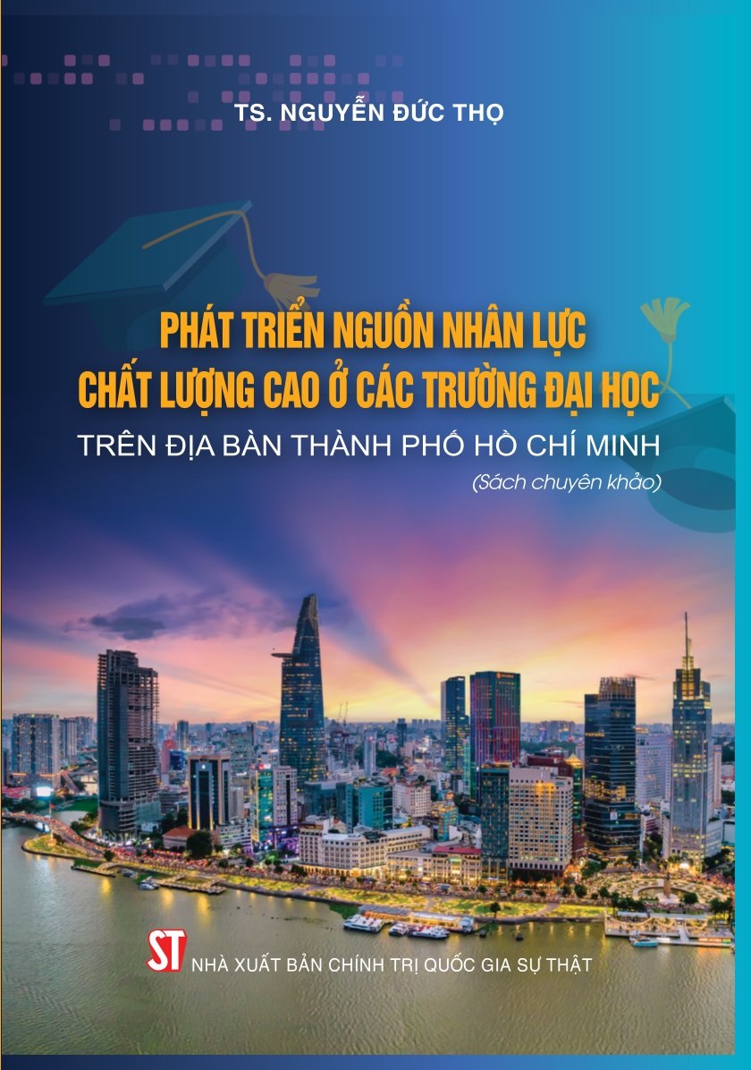 Phát triển nguồn nhân lực chất lượng cao ở các trường đại học trên địa bàn Thành phố Hồ Chí Minh (Sách chuyên khảo)
