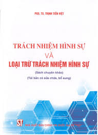 Trách nhiệm hình sự và loại trừ trách nhiệm hình sự (Sách chuyên khảo) (Tái bản có sửa chữa, bổ sung)