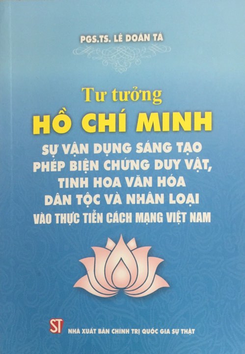 Tư tưởng Hồ Chí Minh: Sự vận dụng sáng tạo phép biện chứng duy vật, tinh hoa văn hóa dân tộc và nhân loại vào thực tiễn cách mạng Việt Nam 