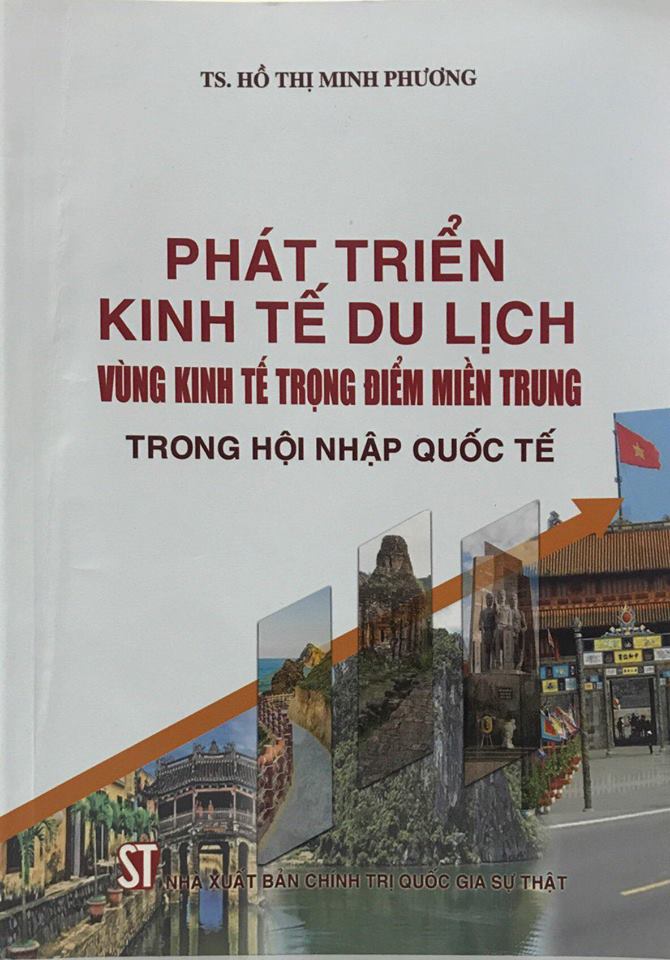 Phát triển kinh tế du lịch vùng kinh tế trọng điểm miền Trung trong hội nhập quốc tế (sách chuyên khảo)