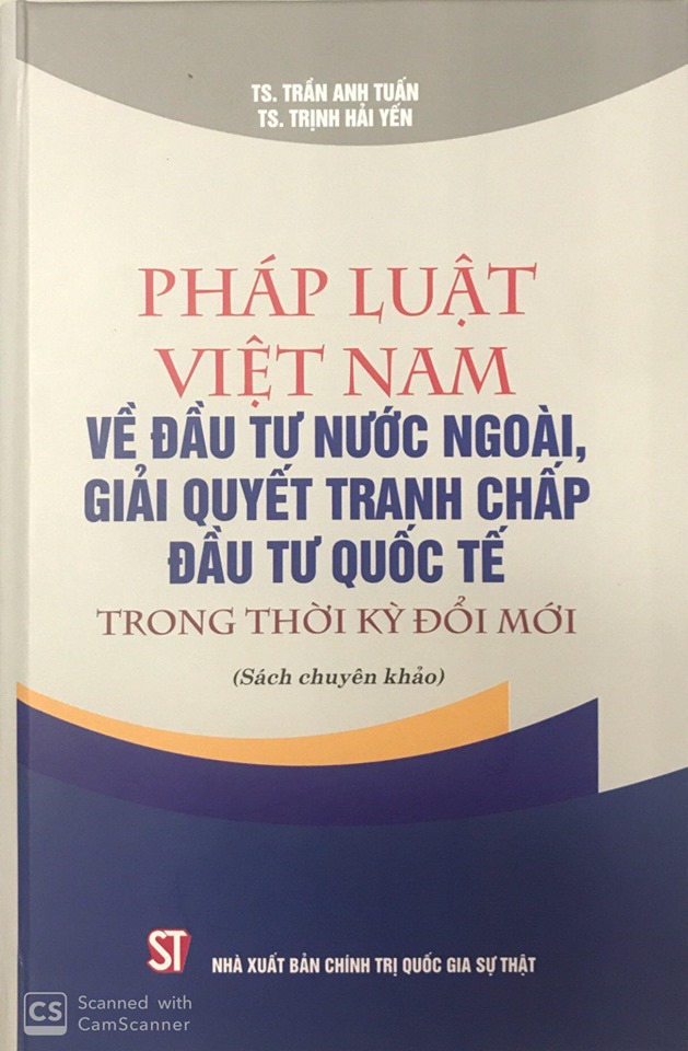 Pháp luật Việt Nam về đầu tư nước ngoài, giải quyết tranh chấp đầu tư quốc tế trong thời kỳ đổi mới (Sách chuyên khảo)