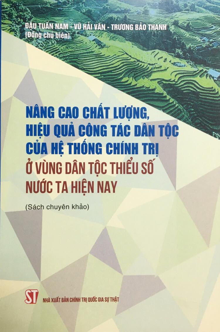 Nâng cao chất lượng, hiệu quả công tác dân tộc của hệ thống chính trị ở vùng dân tộc thiểu số nước ta hiện nay (Sách chuyên khảo)