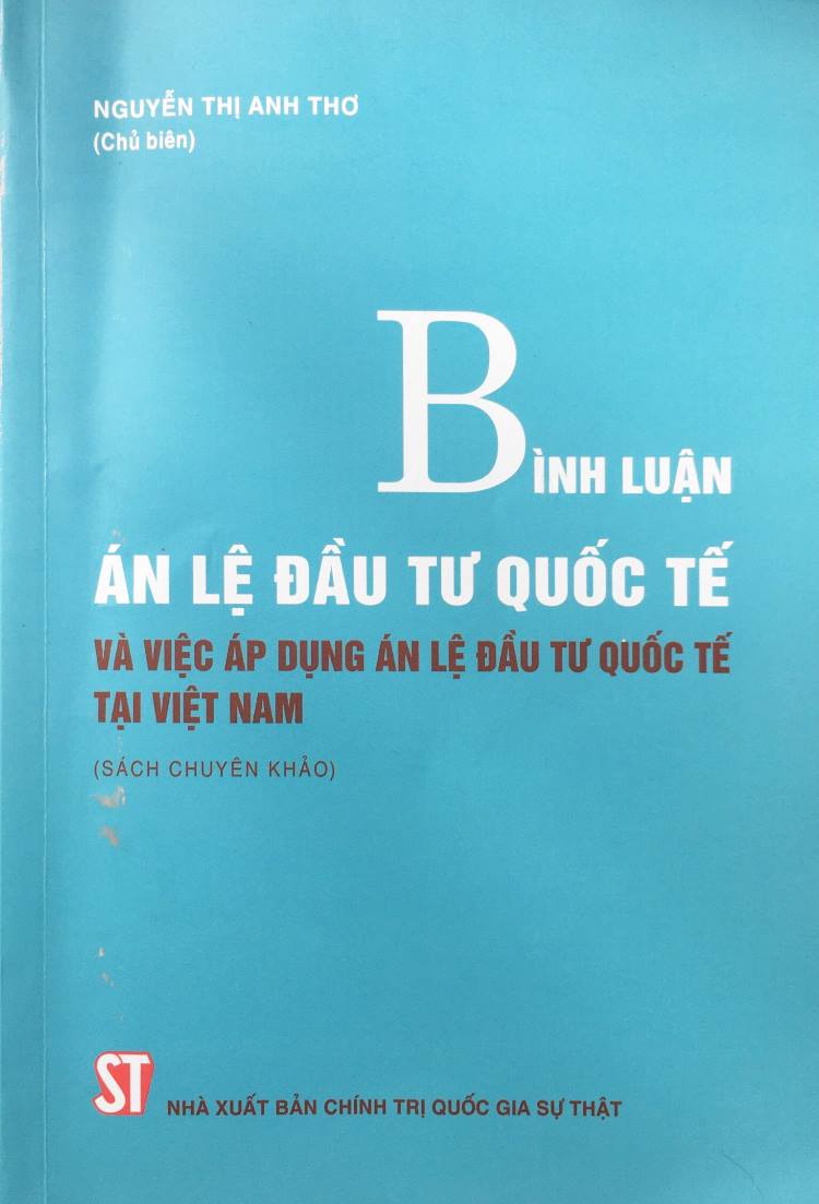 Bình luận án lệ đầu tư quốc tế và việc áp dụng án lệ đầu tư quốc tế tại Việt Nam (Sách chuyên khảo)