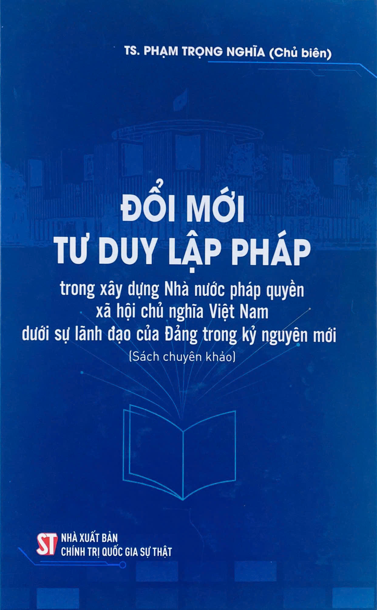 Đổi mới tư duy lập pháp trong xây dựng Nhà nước pháp quyền xã hội chủ nghĩa Việt Nam dưới sự lãnh đạo của Đảng trong kỷ nguyên mới (Sách chuyên khảo)