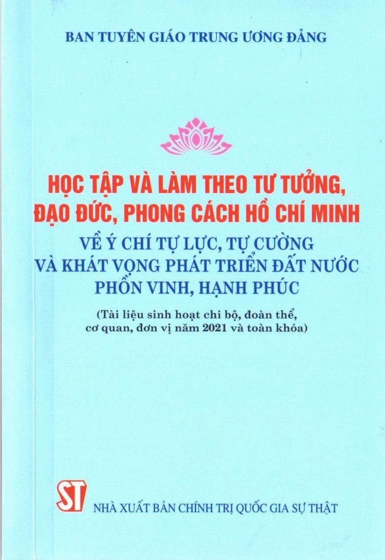 Học tập và làm theo tư tưởng, đạo đức, phong cách Hồ Chí Minh về ý chí tự lực, tự cường và khát vọng phát triển đất nước phồn  vinh, hạnh phúc (Tài liệu sinh hoạt chi bộ, đoàn thể, cơ quan, đơn vị năm 2021 và toàn khóa)