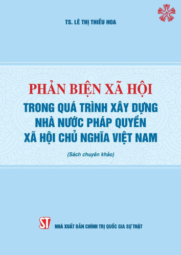 Phản biện xã hội trong quá trình xây dựng Nhà nước pháp quyền xã hội chủ nghĩa Việt Nam (Sách chuyên khảo) 