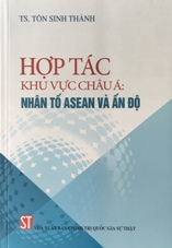 Hợp tác khu vực châu Á: Nhân tố ASEAN và Ấn Độ