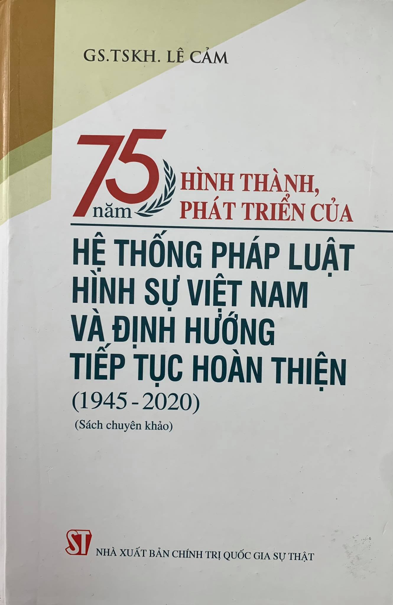 75 năm hình thành, phát triển của Hệ thống pháp luật hình sự Việt Nam và định hướng tiếp tục hoàn thiện (1945 - 2020) (Sách chuyên khảo)