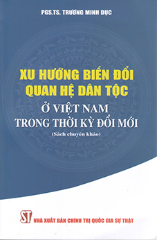 Xu hướng biến đổi quan hệ dân tộc ở Việt Nam trong thời kỳ đổi mới (Sách chuyên khảo)