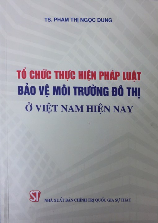 Tổ chức thực hiện pháp luật bảo vệ môi trường đô thị ở Việt Nam hiện nay