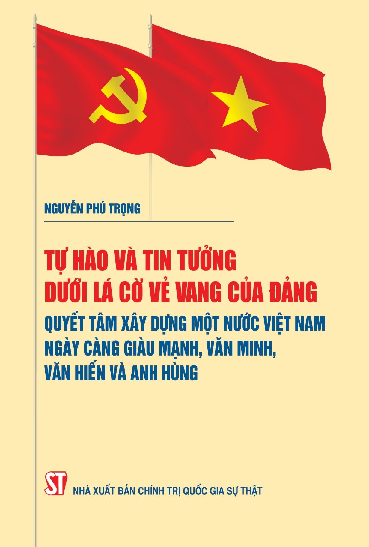 Tự hào và tin tưởng dưới lá cờ vẻ vang của Đảng, quyết tâm xây dựng một nước Việt Nam ngày càng giàu mạnh, văn minh, văn hiến và anh hùng