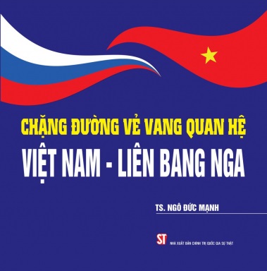 Chặng đường vẻ vang quan hệ Việt Nam - Liên bang Nga