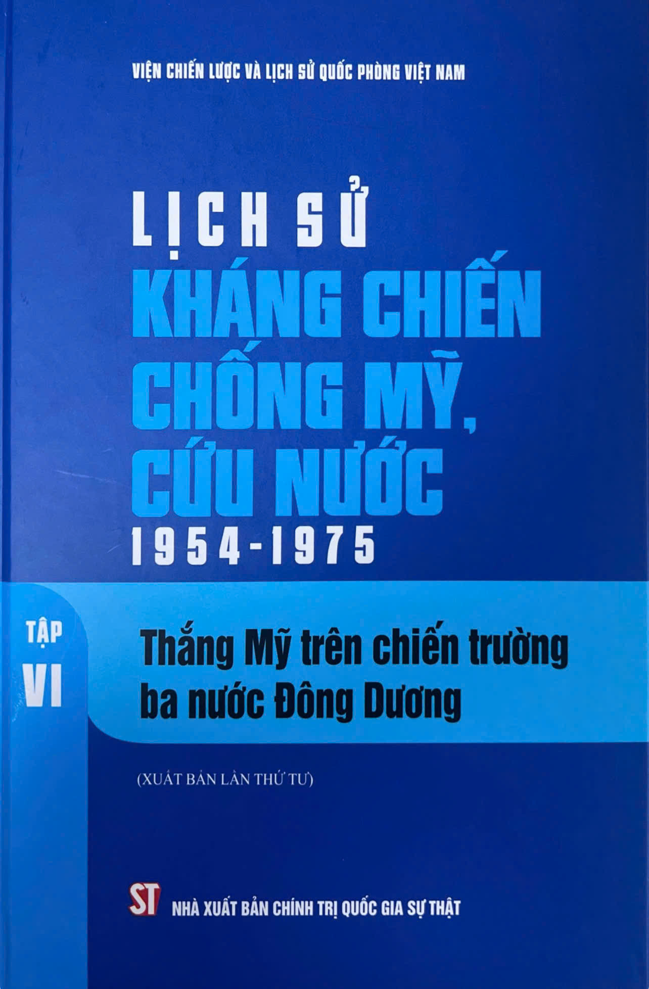 Lịch sử kháng chiến chống Mỹ, cứu nước 1954 - 1975, Tập VI: Thắng Mỹ trên chiến trường ba nước Đông Dương (Xuất bản lần thứ tư)