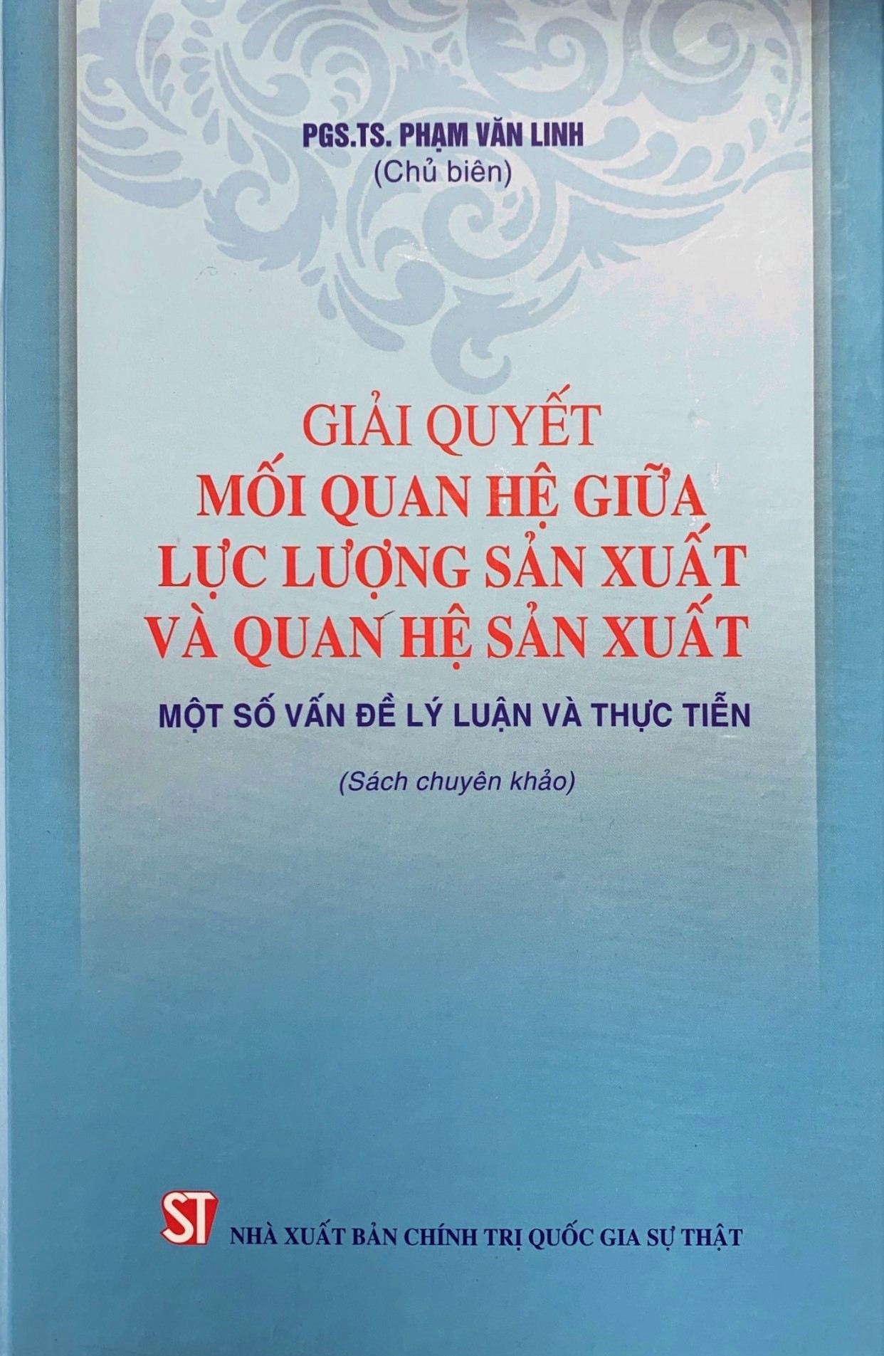 Giải quyết mối quan hệ giữa lực lượng sản xuất và quan hệ sản xuất - Một số vấn đề lý luận và thực tiễn (Sách chuyên khảo)