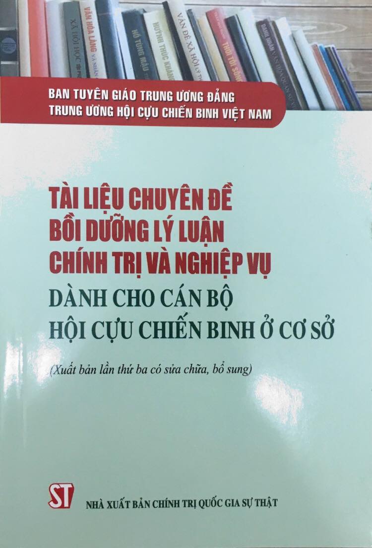 Tài liệu chuyên đề bồi dưỡng lý luận chính trị và nghiệp vụ dành cho cán bộ Hội Cựu chiến binh ở cơ sở (Xuất bản lần thứ ba có sửa chữa, bổ sung)