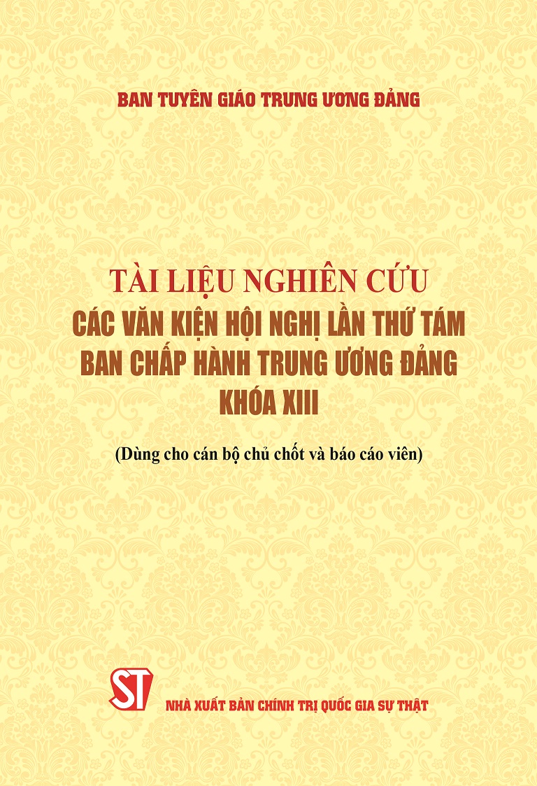 Tài liệu nghiên cứu các văn kiện Hội nghị lần thứ tám Ban Chấp hành Trung ương Đảng khóa XIII (Dùng cho cán bộ chủ chốt và báo cáo viên)