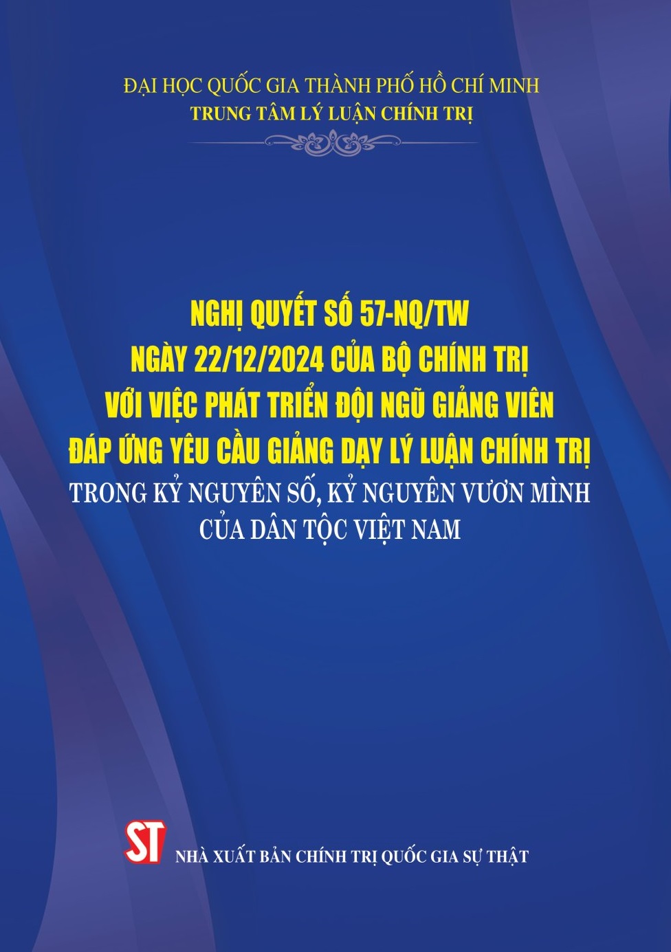 Nghị quyết số 57-NQ/TW ngày 22/12/2024 của Bộ Chính trị với việc phát triển đội ngũ giảng viên đáp ứng yêu cầu giảng dạy lý luận chính trị trong kỷ nguyên số, kỷ nguyên vươn mình của dân tộc Việt Nam