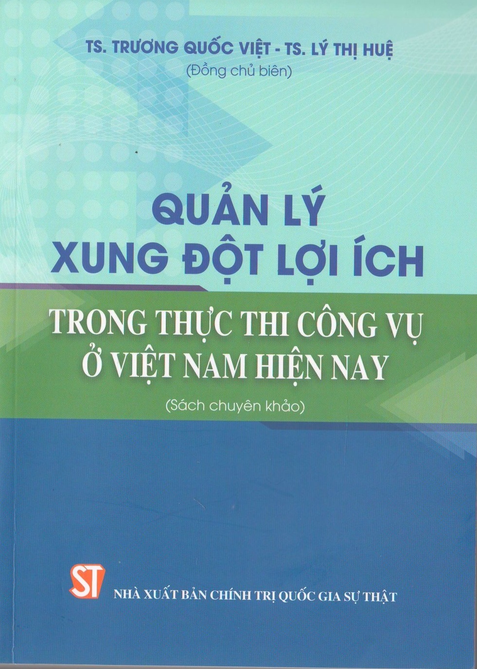 Quản lý xung đột lợi ích trong thực thi công vụ ở Việt Nam hiện nay (Sách chuyên khảo)