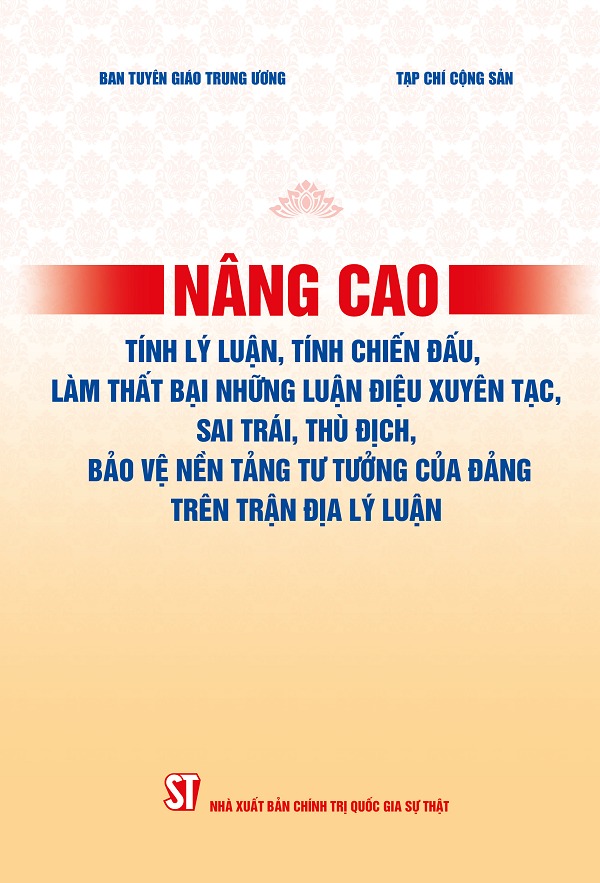 Nâng cao tính lý luận, tính chiến đấu, làm thất bại những luận điệu xuyên tạc, sai trái, thù địch, bảo vệ nền tảng tư tưởng của Đảng trên trận địa lý luận