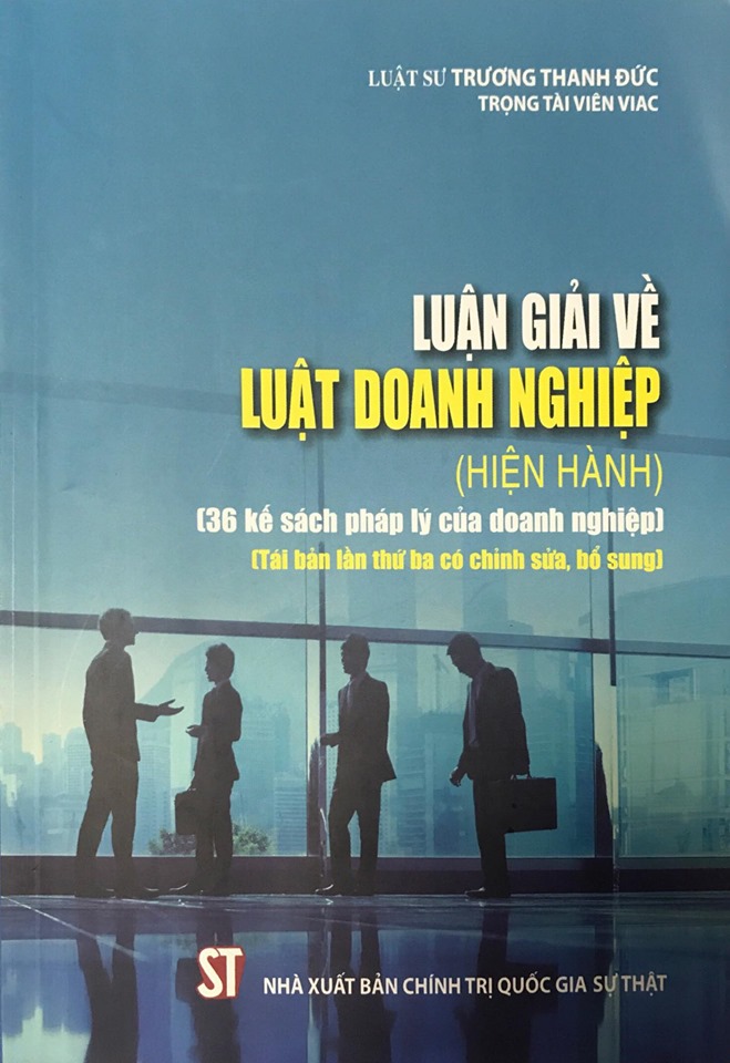 Luận giải về Luật Doanh nghiệp (hiện hành) (36 kế sách pháp lý của doanh nghiệp) (Tái bản lần thứ ba có chỉnh sửa, bổ sung)