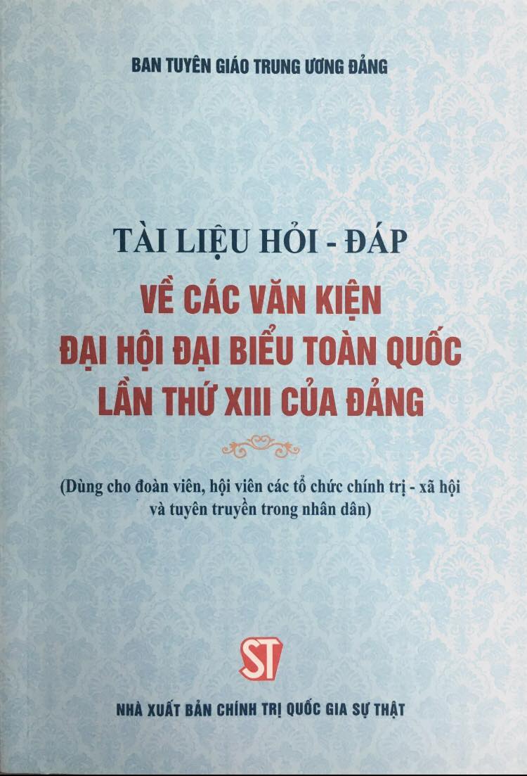 Tài liệu hỏi – đáp về các văn kiện Đại hội Đại biểu toàn quốc lần thứ XIII của Đảng (Dùng cho đoàn viên, hội viên các tổ chức chính trị - xã hội và tuyên truyền trong nhân dân)