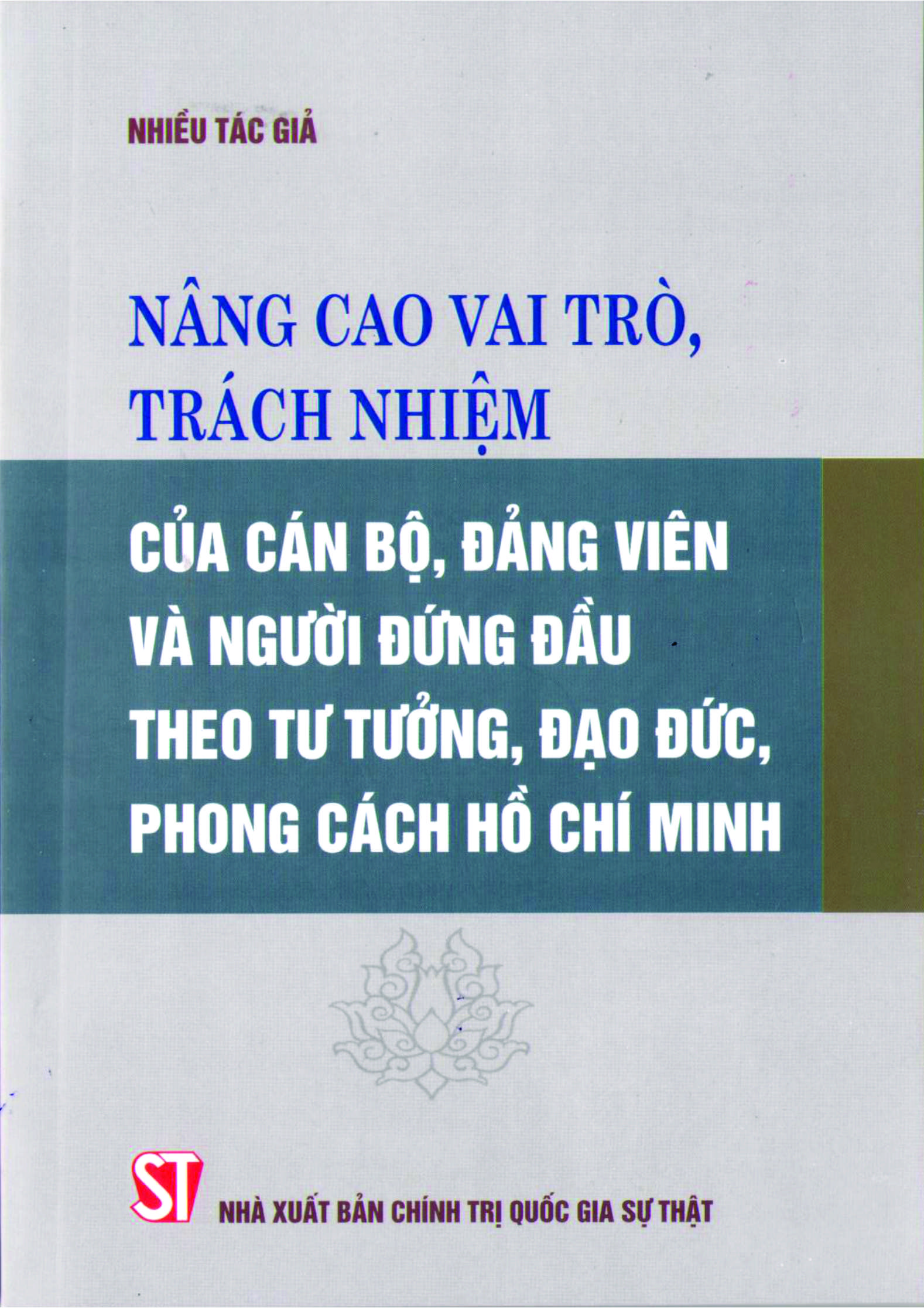 Nâng cao vai trò, trách nhiệm của cán bộ, đảng viên và người đứng đầu theo tư tưởng, đạo đức, phong cách Hồ Chí Minh (Xuất bản lần thứ hai)