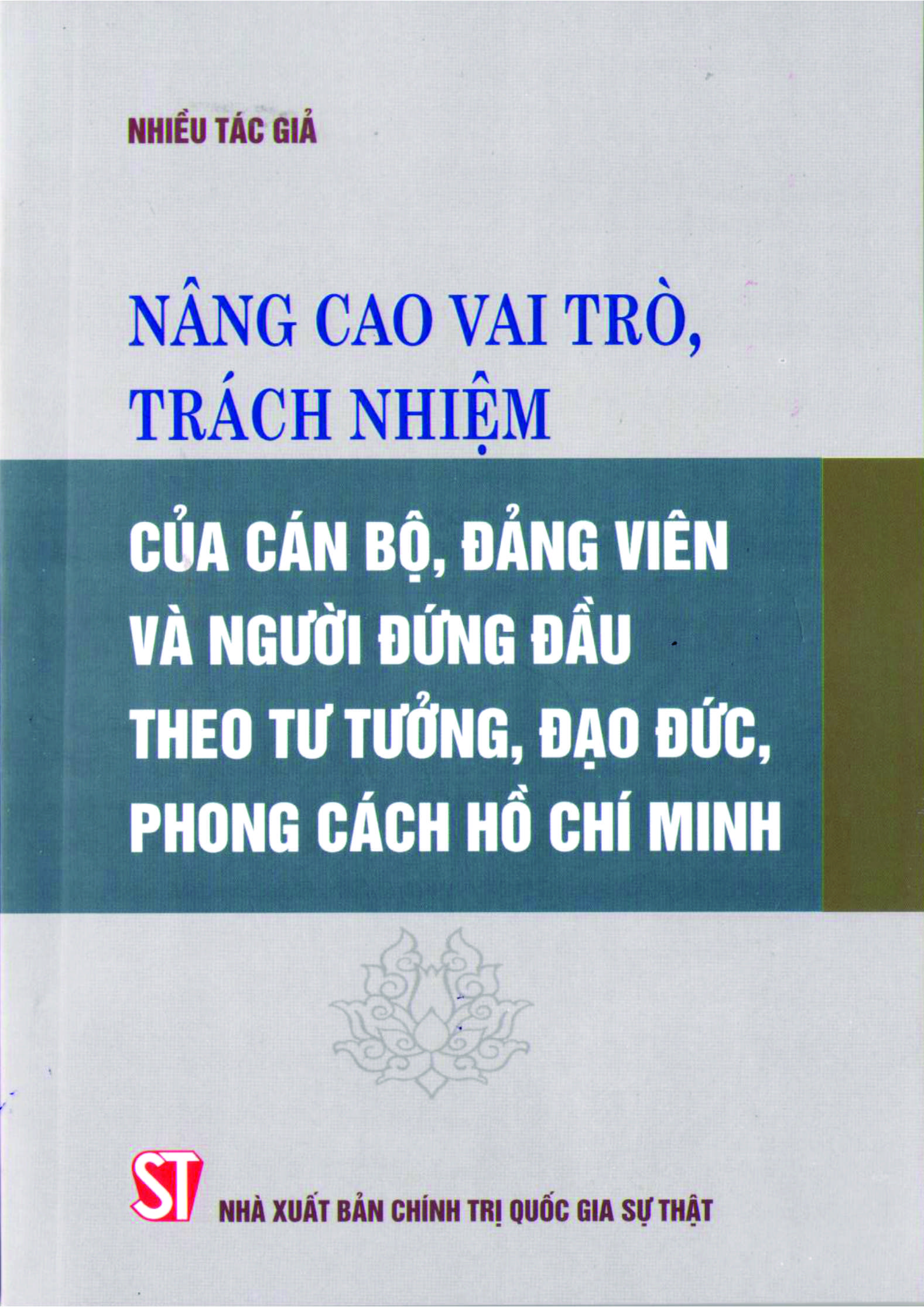 Nâng cao vai trò, trách nhiệm của cán bộ, đảng viên và người đứng đầu theo tư tưởng, đạo đức, phong cách Hồ Chí Minh (Xuất bản lần thứ hai)