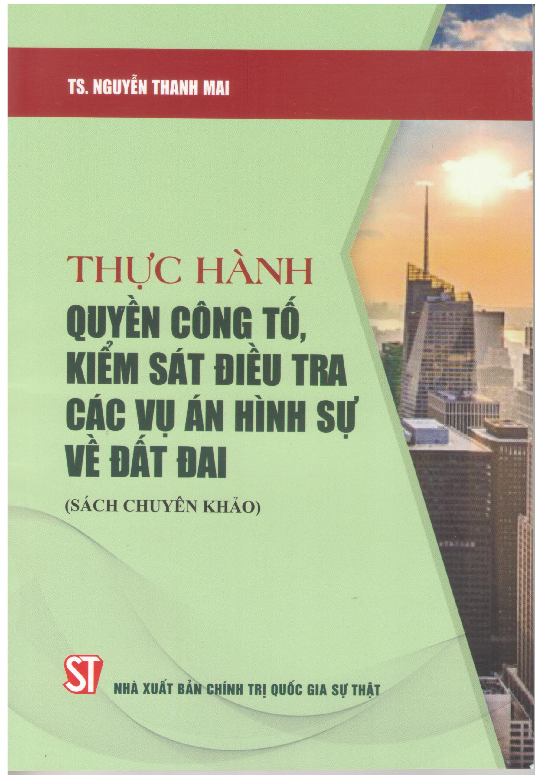 ​Thực hành quyền công tố, kiểm sát điều tra các vụ án hình sự về đất đai (Sách chuyên khảo)