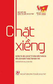 Chặt xiềng  (Những tài liệu lịch sử từ chính biến Tháng Ba đến Cách mạng Tháng Tám năm 1945) (Xuất bản lần thứ sáu, có sửa chữa)