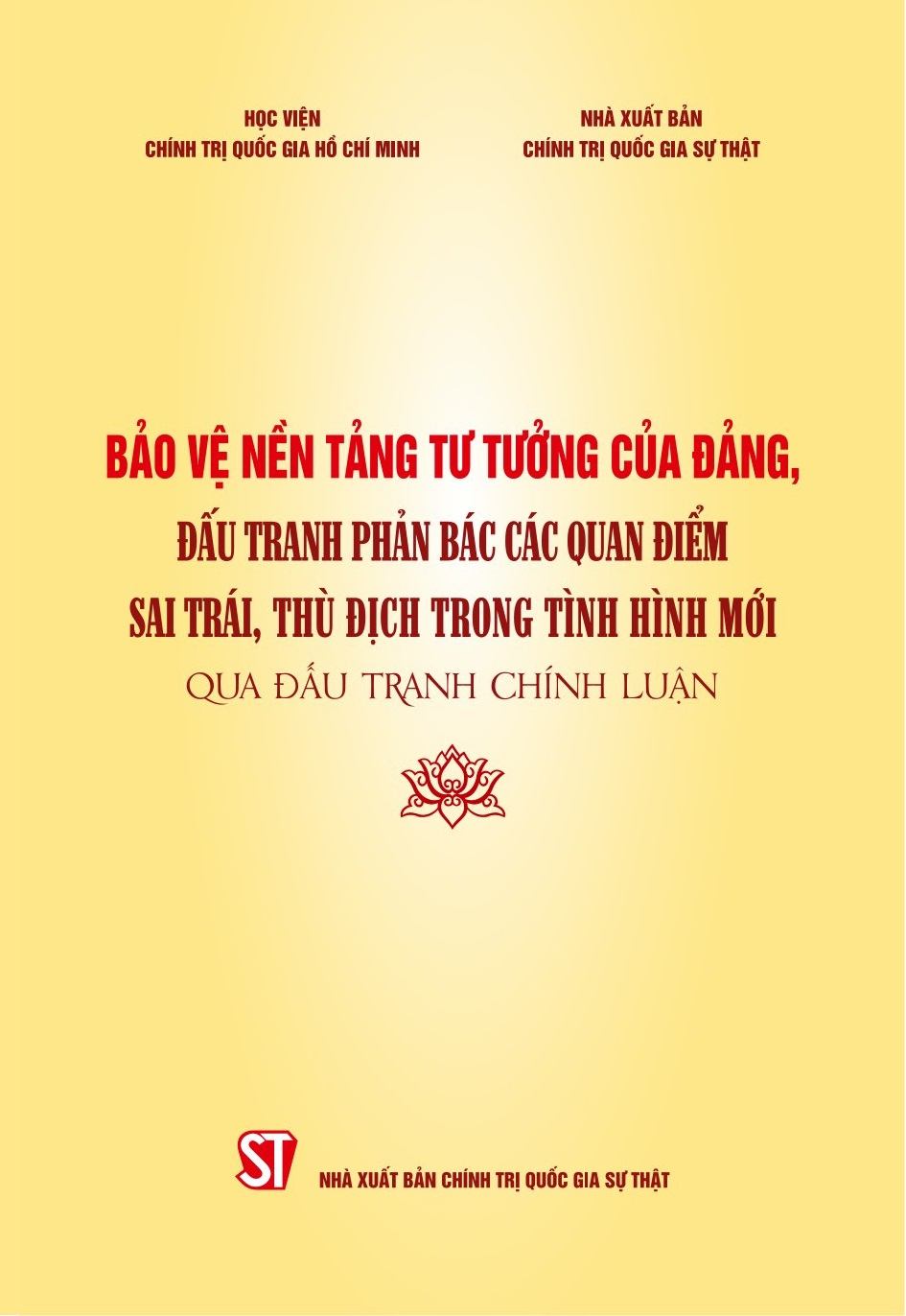 Bảo vệ nền tảng tư tưởng của Đảng, đấu tranh phản bác các quan điểm sai trái, thù địch trong tình hình mới qua đấu tranh chính luận