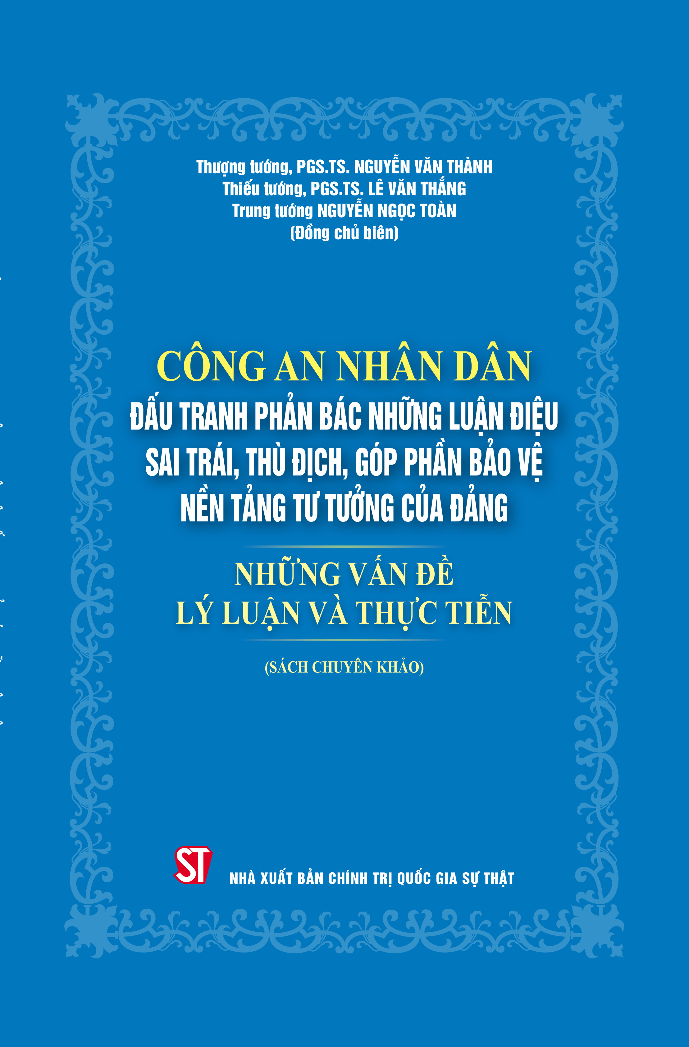 Công an nhân dân đấu tranh phản bác những luận điệu sai trái, thù địch, góp phần bảo vệ nền tảng tư tưởng của Đảng - Những vấn đề lý luận và thực tiễn (Sách chuyên khảo)