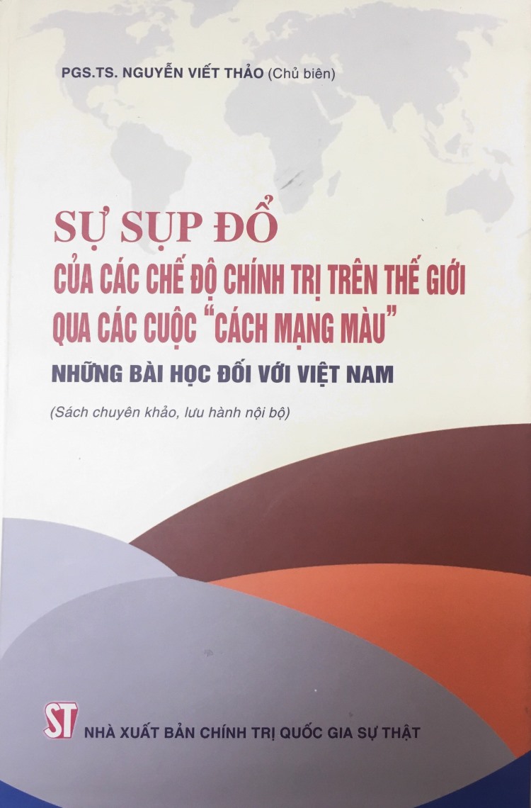 Sự sụp đổ của các chế độ chính trị trên thế giới qua các cuộc “cách mạng màu” - Những bài học đối với Việt Nam (Sách chuyên khảo, lưu hành nội bộ)
