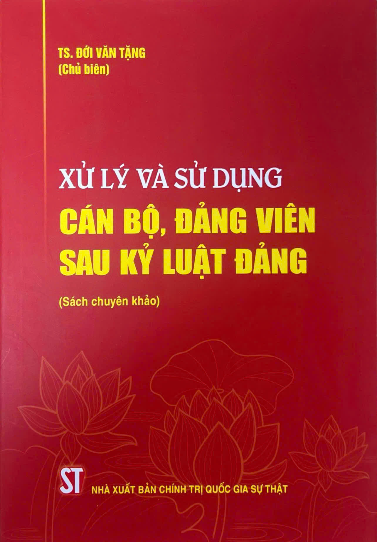 Xử lý và sử dụng cán bộ, đảng viên sau kỷ luật đảng (Sách chuyên khảo)