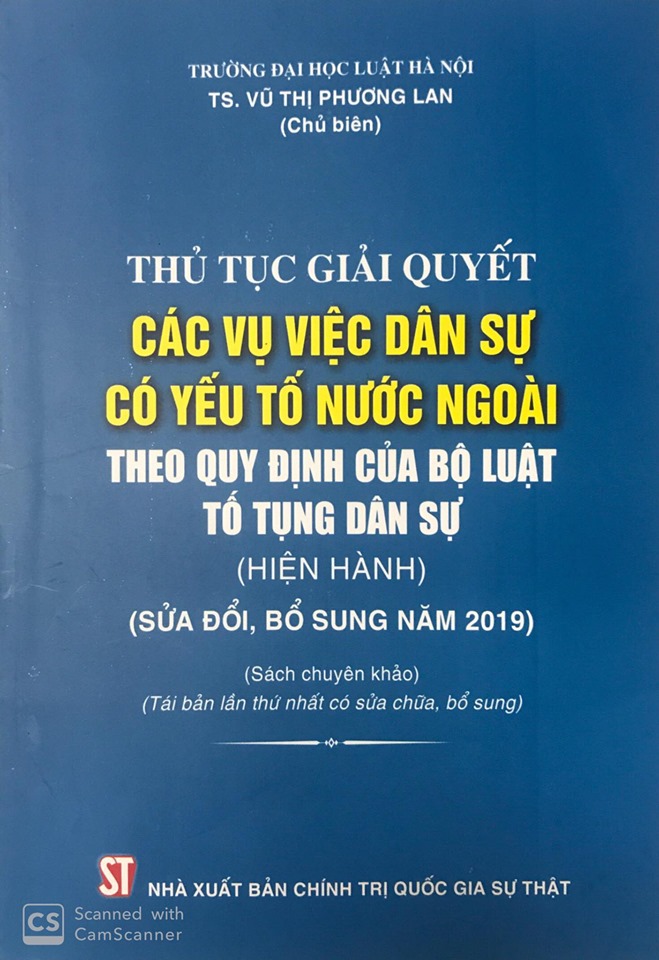Thủ tục giải quyết các vụ việc dân sự có yếu tố nước ngoài theo quy định của Bộ luật Tố tụng dân sự (hiện hành) (sửa đổi, bổ sung năm 2019) (Sách chuyên khảo) (Tái bản lần thứ nhất có sửa chữa, bổ sung)