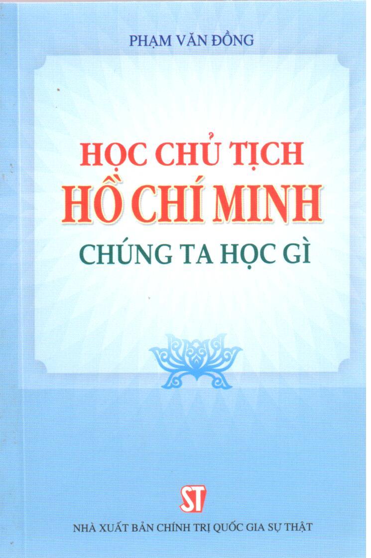 Học Chủ tịch Hồ Chí Minh - Chúng ta học gì (Xuất bản lần thứ chín)