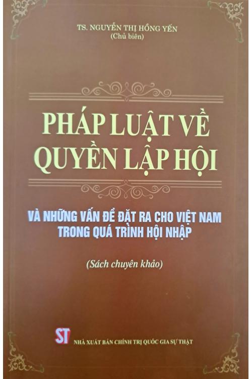 Pháp luật về quyền lập hội và những vấn đề đặt ra cho Việt Nam trong quá trình hội nhập (Sách chuyên khảo)