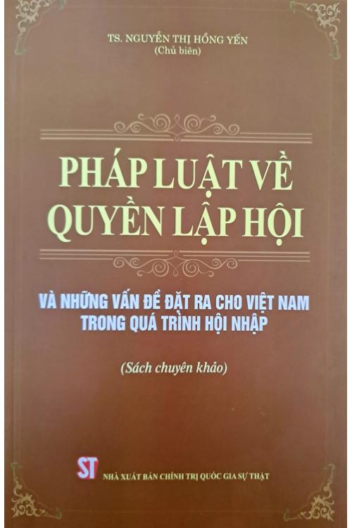 Pháp luật về quyền lập hội và những vấn đề đặt ra cho Việt Nam trong quá trình hội nhập (Sách chuyên khảo)