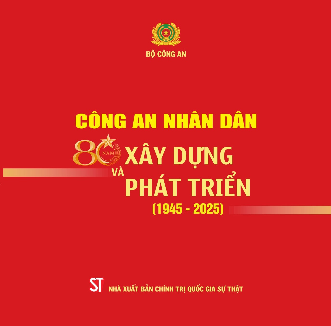 Công an nhân dân - 80 năm xây dựng và phát triển (1945 - 2025)