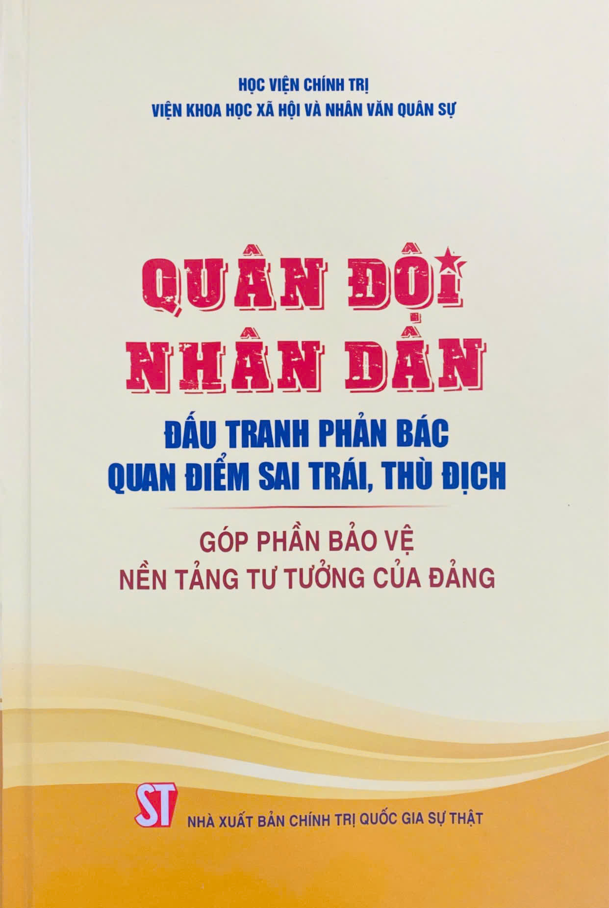 Quân đội nhân dân đấu tranh phản bác quan điểm sai trái, thù địch, góp phần bảo vệ nền tảng tư tưởng của Đảng