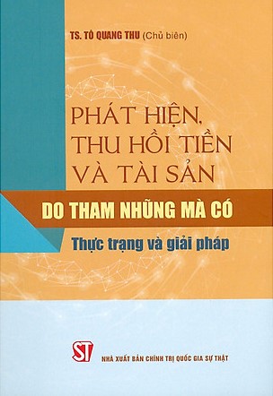 Phát hiện, thu hồi tiền và tài sản do tham nhũng mà có - Thực trạng và giải pháp