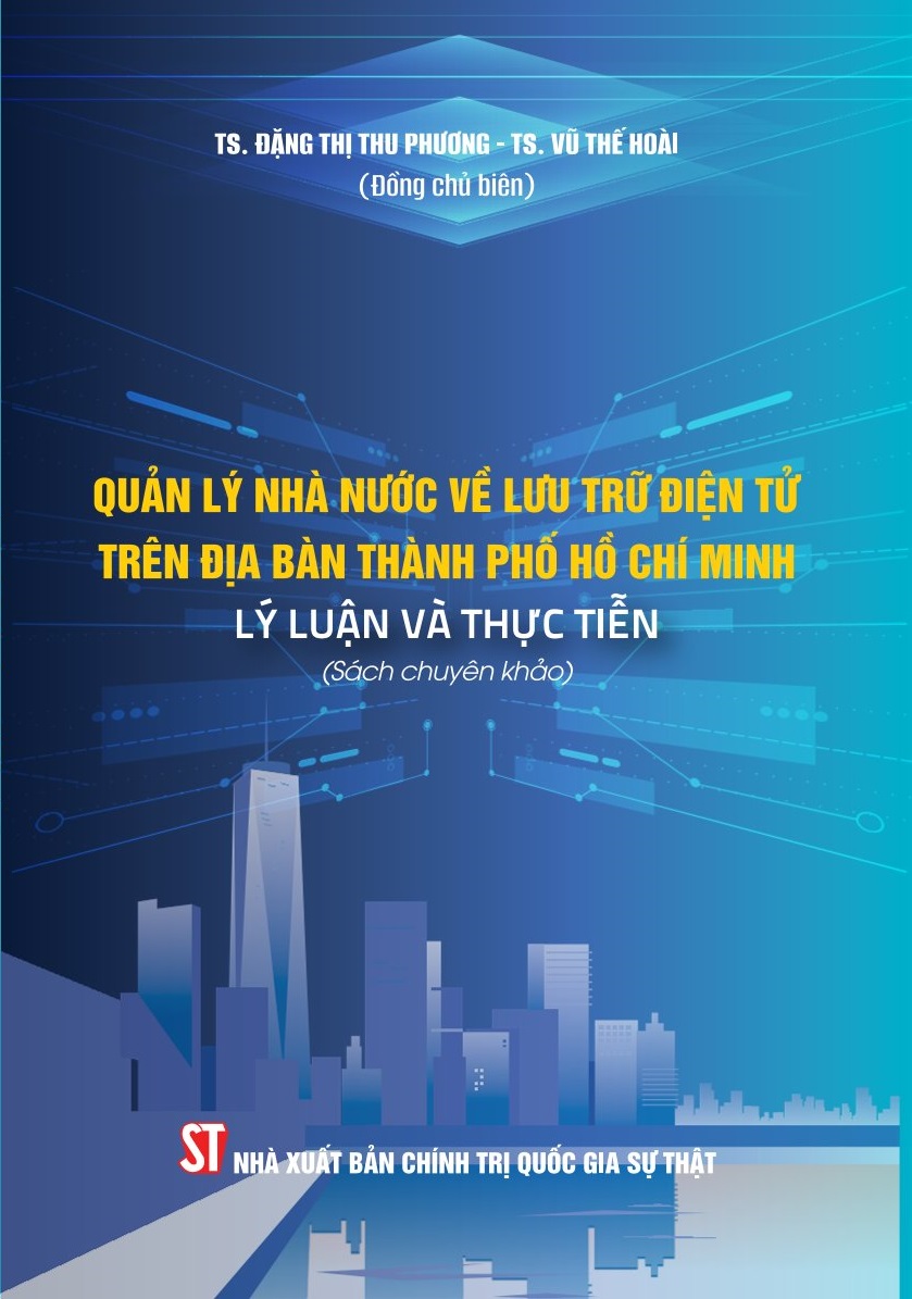 Quản lý nhà nước về lưu trữ điện tử trên địa bàn Thành phố Hồ Chí Minh - Lý luận và thực tiễn (Sách chuyên khảo)