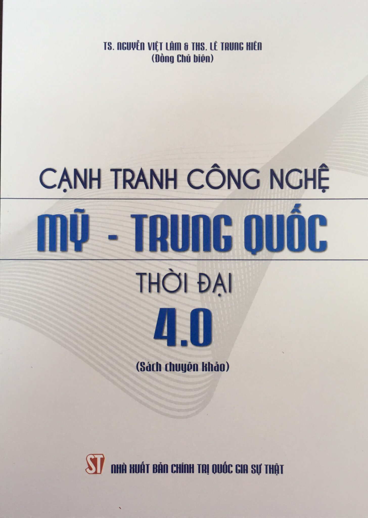 Cạnh tranh công nghệ Mỹ - Trung Quốc thời đại 4.0 (Sách chuyên khảo)