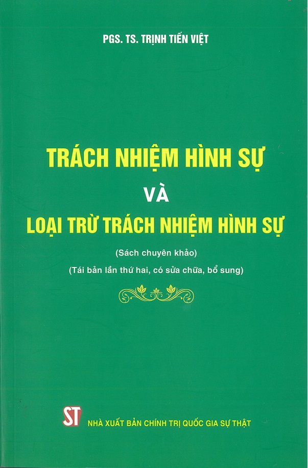 Trách nhiệm hình sự và loại trừ trách nhiệm hình sự (Sách chuyên khảo) (Tái bản lần thứ hai, có sửa chữa, bổ sung)