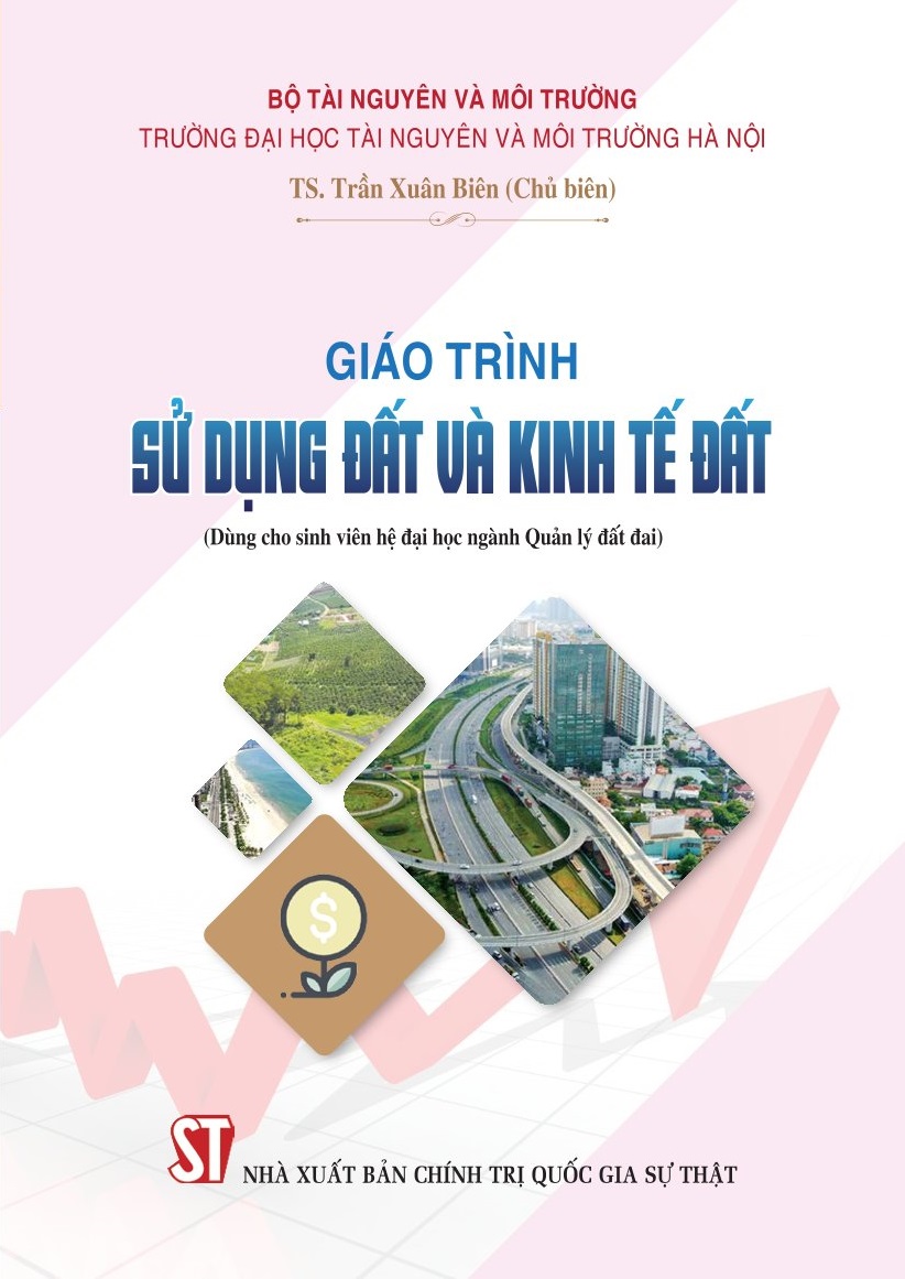 Giáo trình sử dụng đất và kinh tế đất (Dùng cho sinh viên hệ đại học ngành Quản lý đất đai)