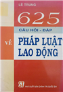 625 câu hỏi - đáp về pháp luật lao động