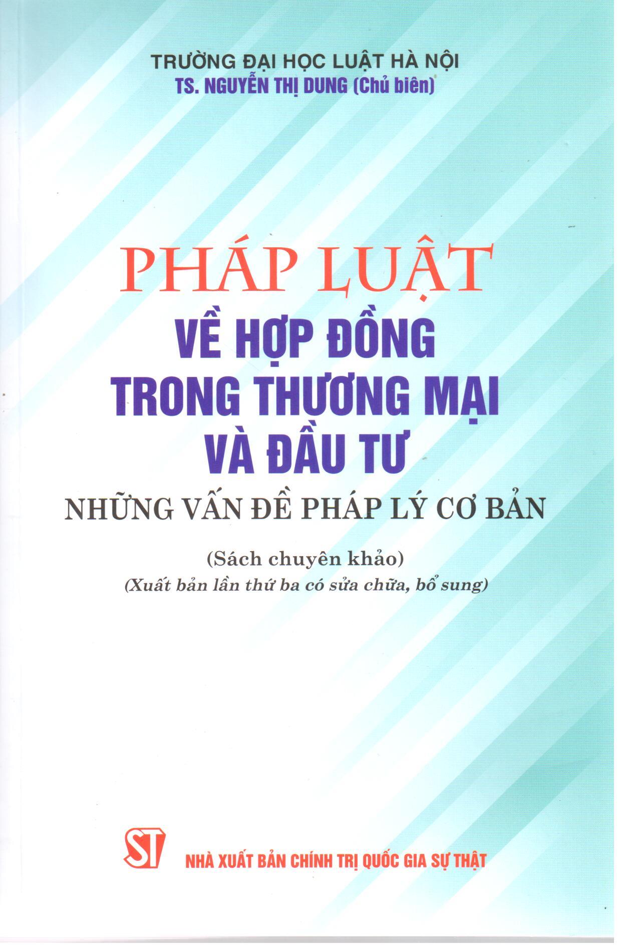 Pháp luật về hợp đồng trong thương mại và đầu tư - Những vấn đề pháp lý cơ bản (Sách chuyên khảo) (Xuất bản lần thứ ba có sửa chữa, bổ sung)