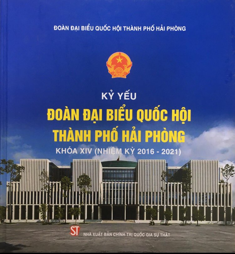 Kỷ yếu Đoàn đại biểu Quốc hội thành phố Hải Phòng khóa XIV (nhiệm kỳ 2016-2021)