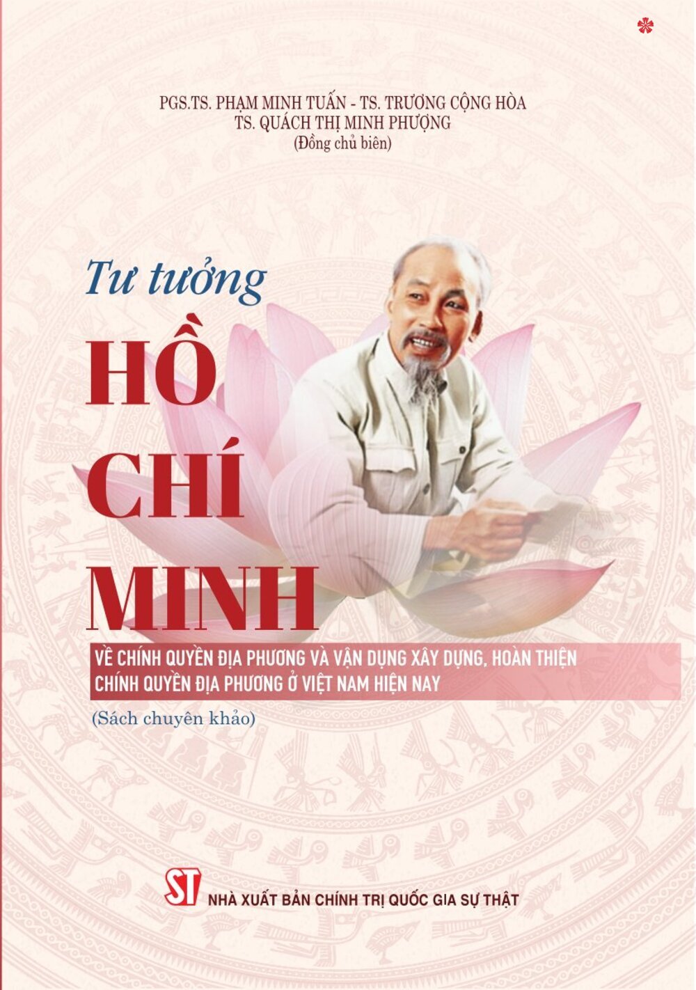 Tư tưởng Hồ Chí Minh về chính quyền địa phương và vận dụng xây dựng, hoàn thiện chính quyền địa phương ở Việt Nam hiện nay (Sách chuyên khảo)