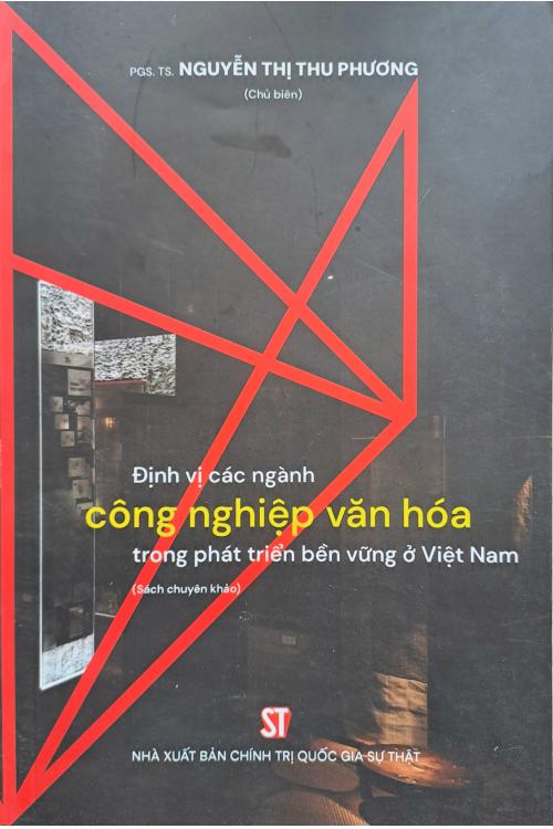 Định vị các ngành công nghiệp văn hóa trong phát triển bền vững ở Việt Nam (Sách chuyên khảo)